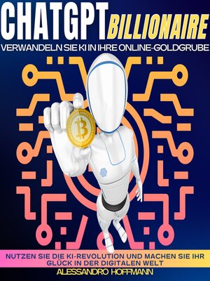 cover image of CHATGPT BILLIONAIRE--VERWANDELN SIE KI IN IHRE ONLINE-GOLDGRUBE